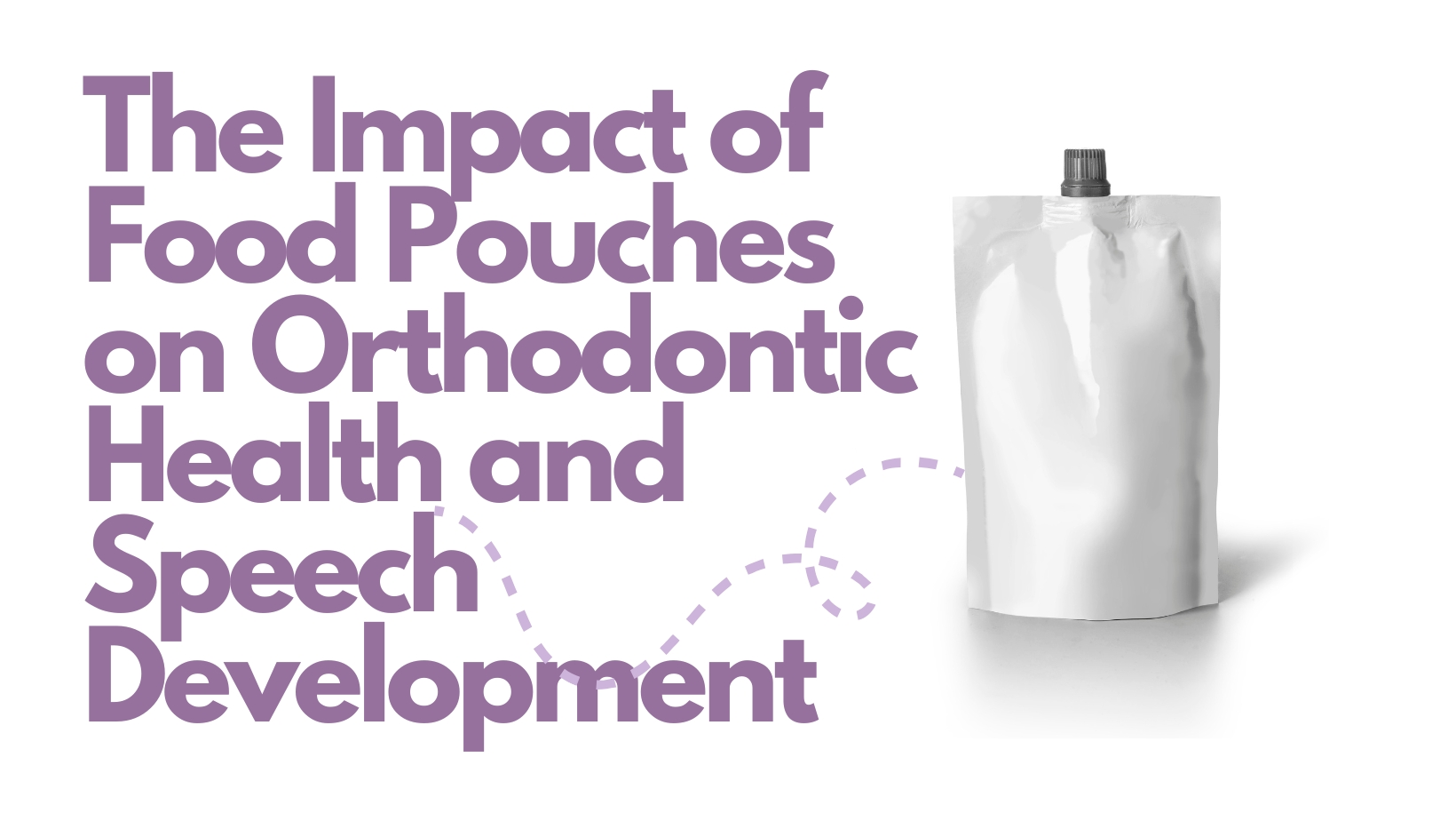 The Impact of Baby Food Pouches on Orthodontic Health and Speech Development